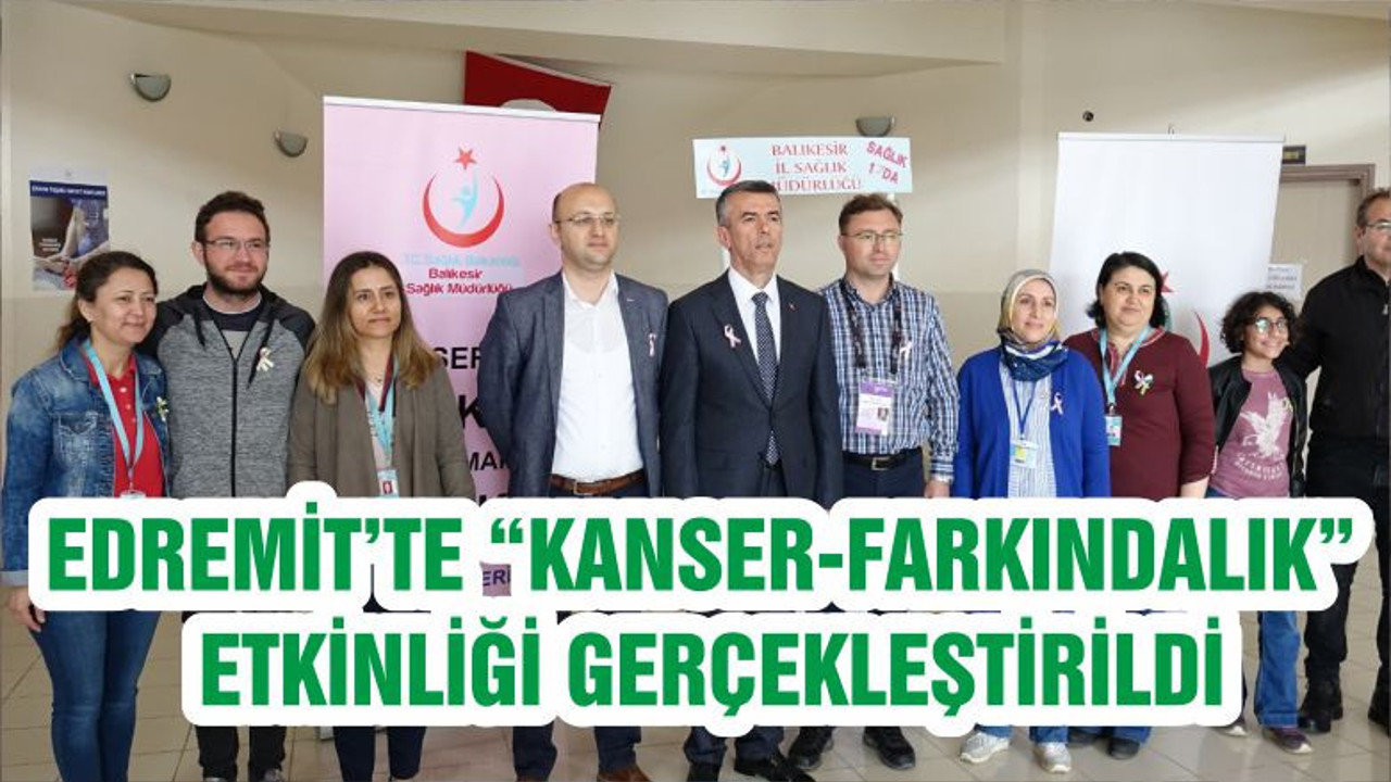 EDREMİT’TE “KANSER-FARKINDALIK” ETKİNLİĞİ GERÇEKLEŞTİRİLDİ