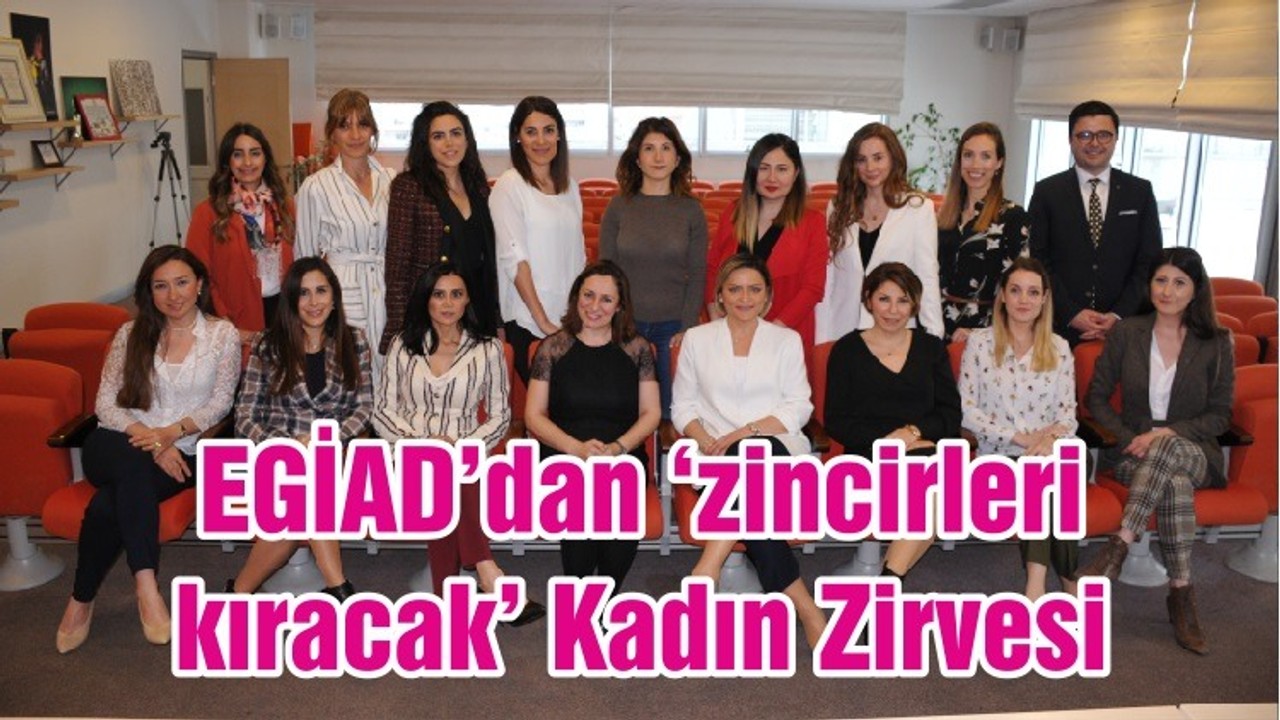 EGİAD’dan ‘zincirleri kıracak’ Kadın Zirvesi