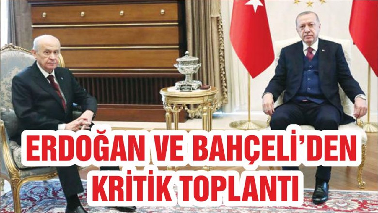 ERDOĞAN VE BAHÇELİ’DEN KRİTİK TOPLANTI