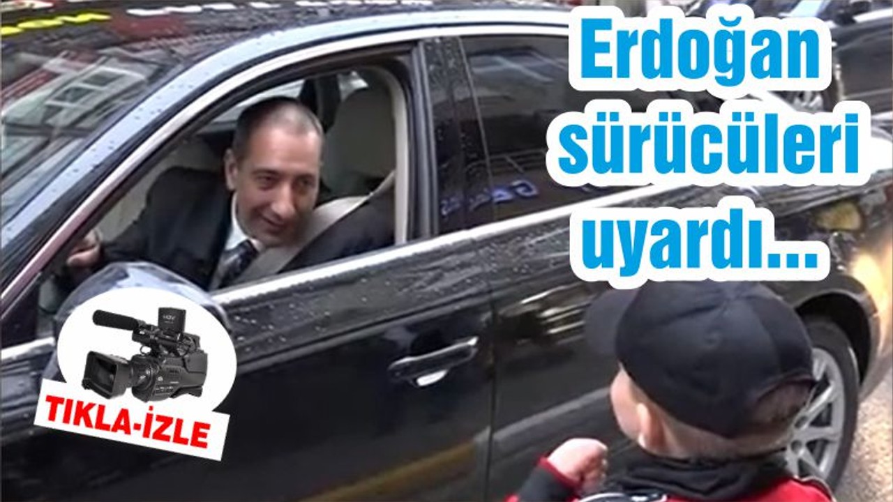 Erdoğan sürücüleri uyardı...