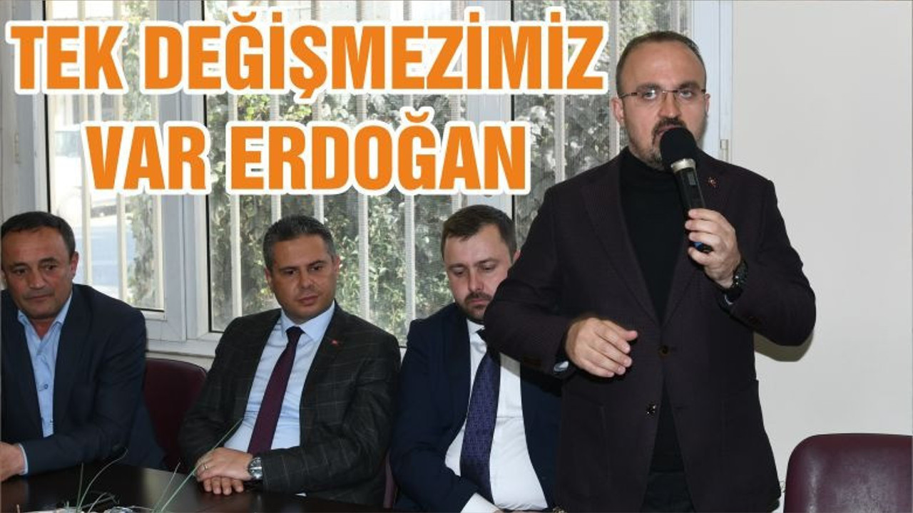 TEK DEĞİŞMEZİMİZ VAR ERDOĞAN