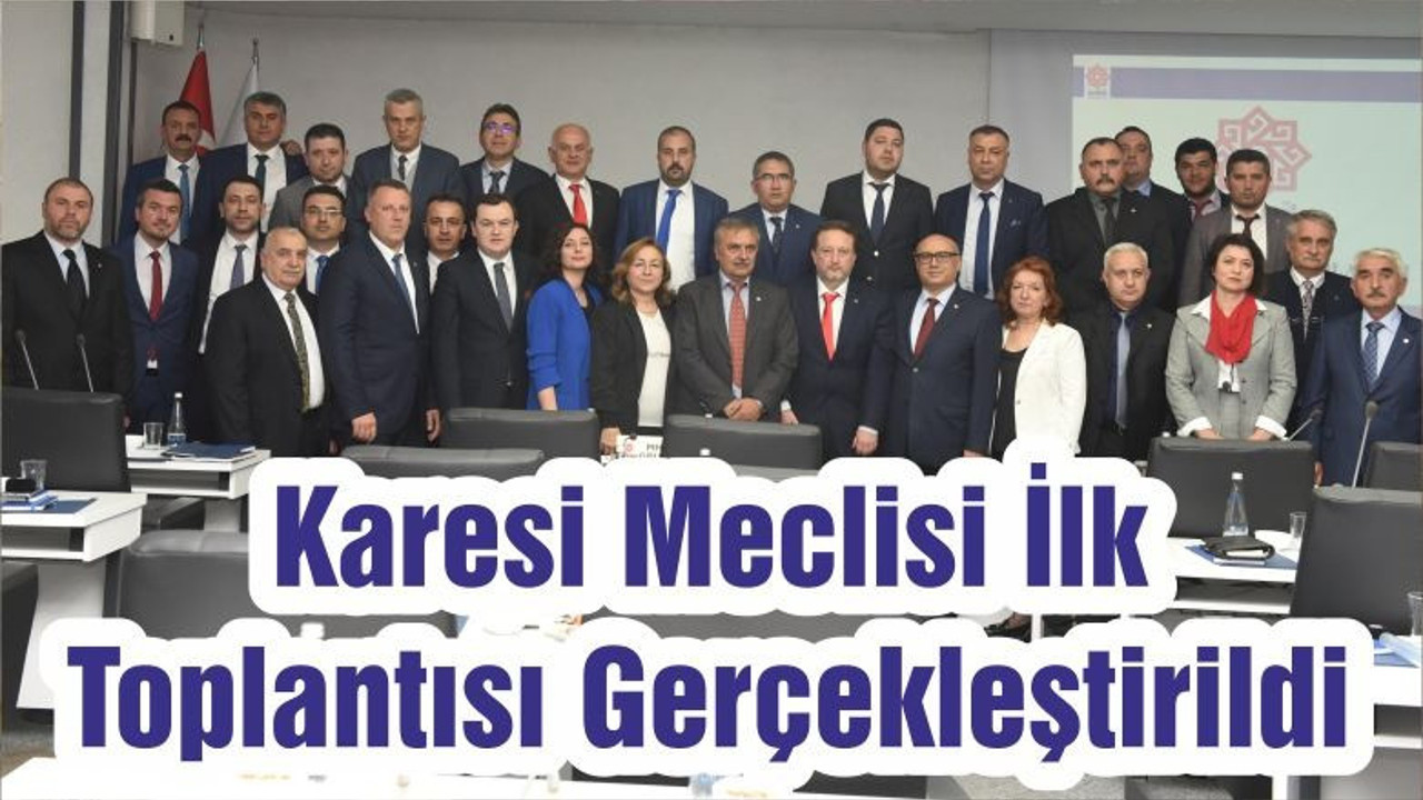 Karesi Meclisi İlk Toplantısı Gerçekleştirildi