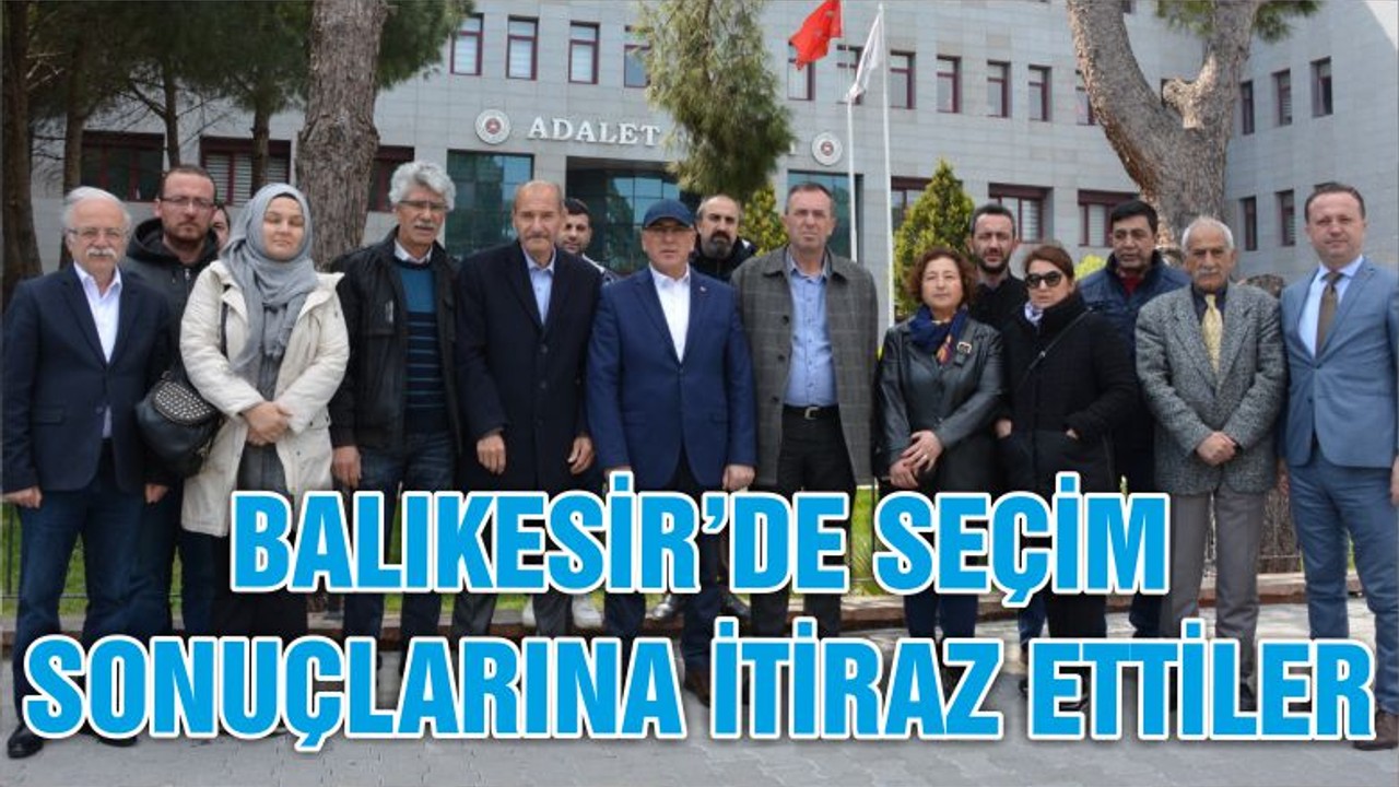 BALIKESİR’DE SEÇİM SONUÇLARINA İTİRAZ ETTİLER