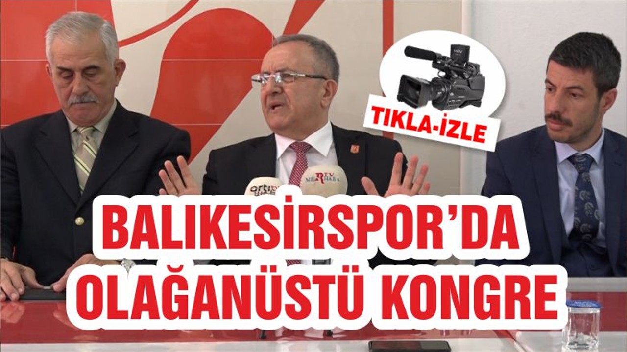 BALIKESİRSPOR’DA OLAĞANÜSTÜ KONGRE