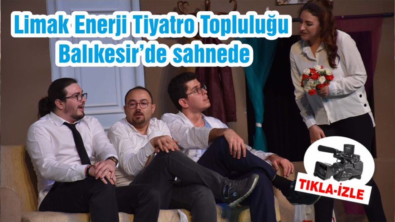 Limak Enerji Tiyatro Topluluğu Balıkesir’de sahnede