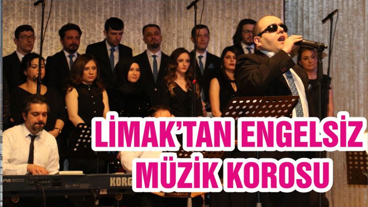 LİMAK’TAN ENGELSİZ MÜZİK KOROSU