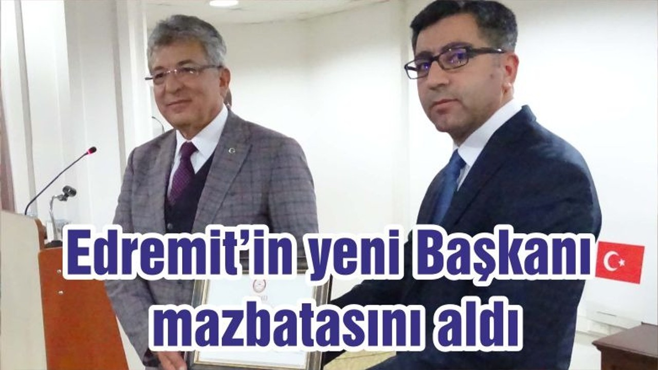 Edremit’in yeni Başkanı mazbatasını aldı