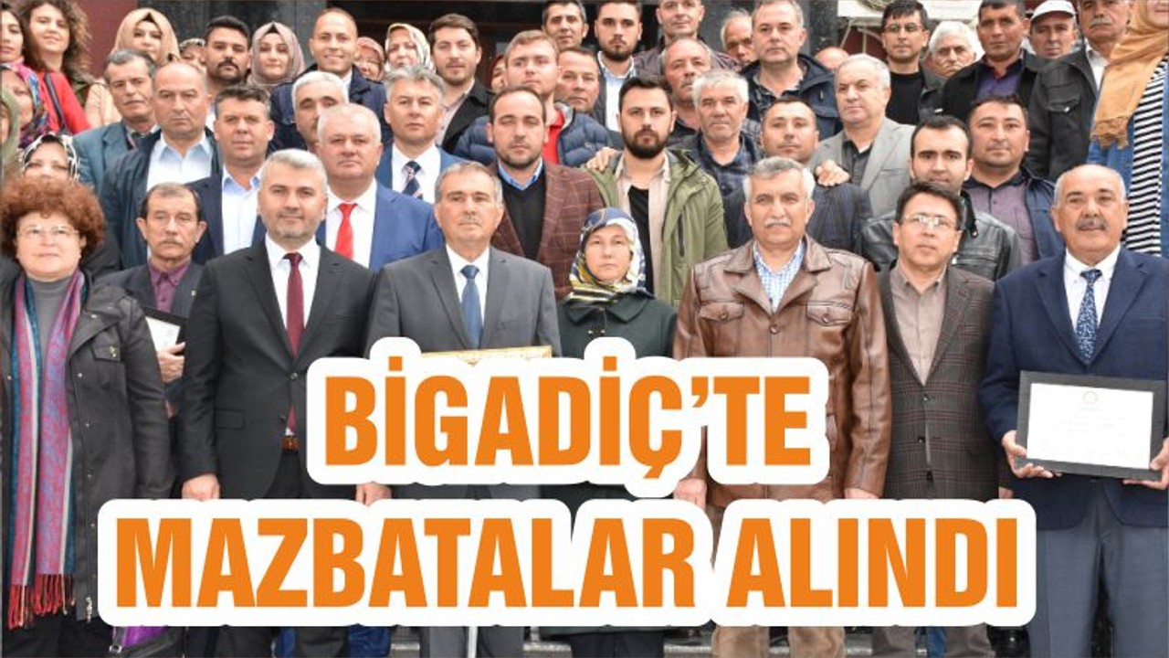 BİGADİÇ’TE MAZBATALAR ALINDI