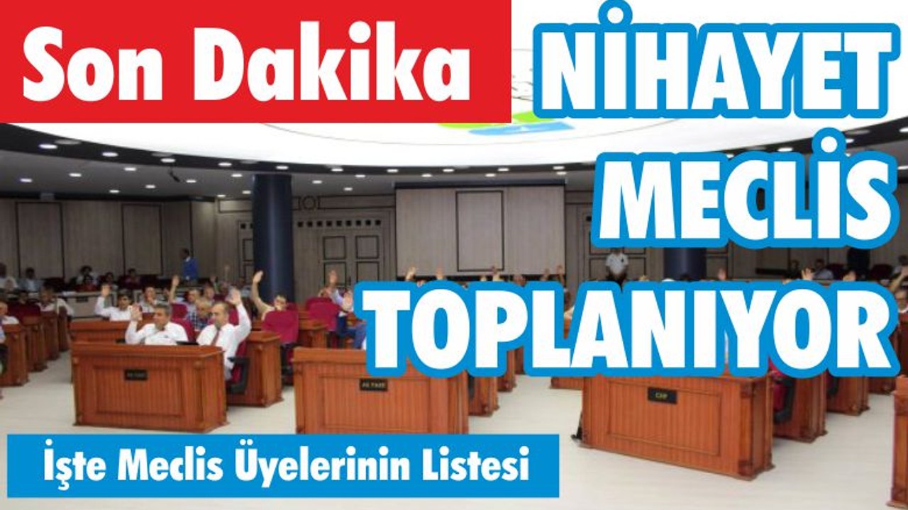 NİHAYET MECLİS TOPLANIYOR