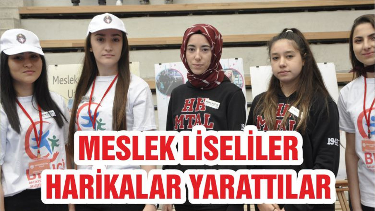 MESLEK LİSELİLER HARİKALAR YARATTILAR