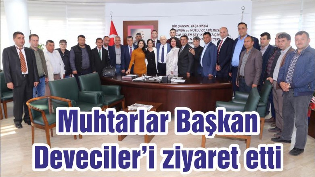 Muhtarlar Başkan Deveciler’i ziyaret etti