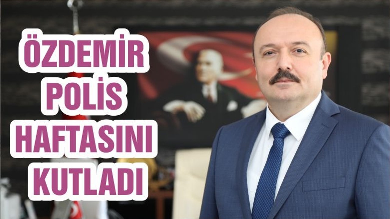 ÖZDEMİR POLİS HAFTASINI KUTLADI