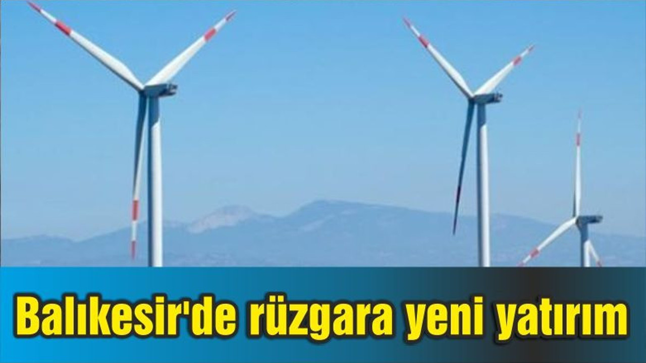 Balıkesir'de rüzgara yeni yatırım