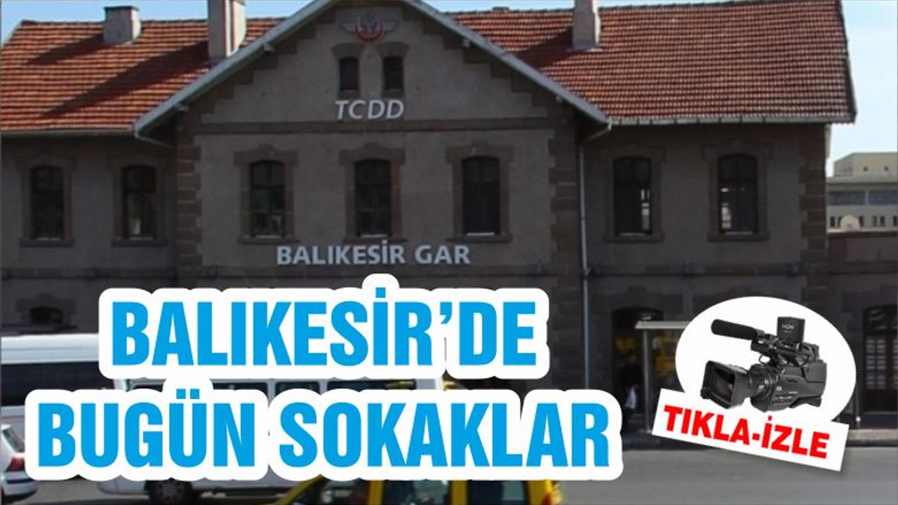 BALIKESİR’DE BUGÜN SOKAKLAR