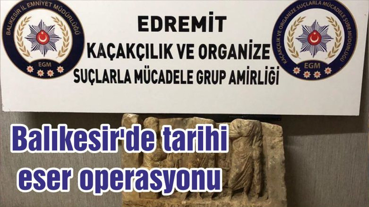 Balıkesir'de tarihi eser operasyonu