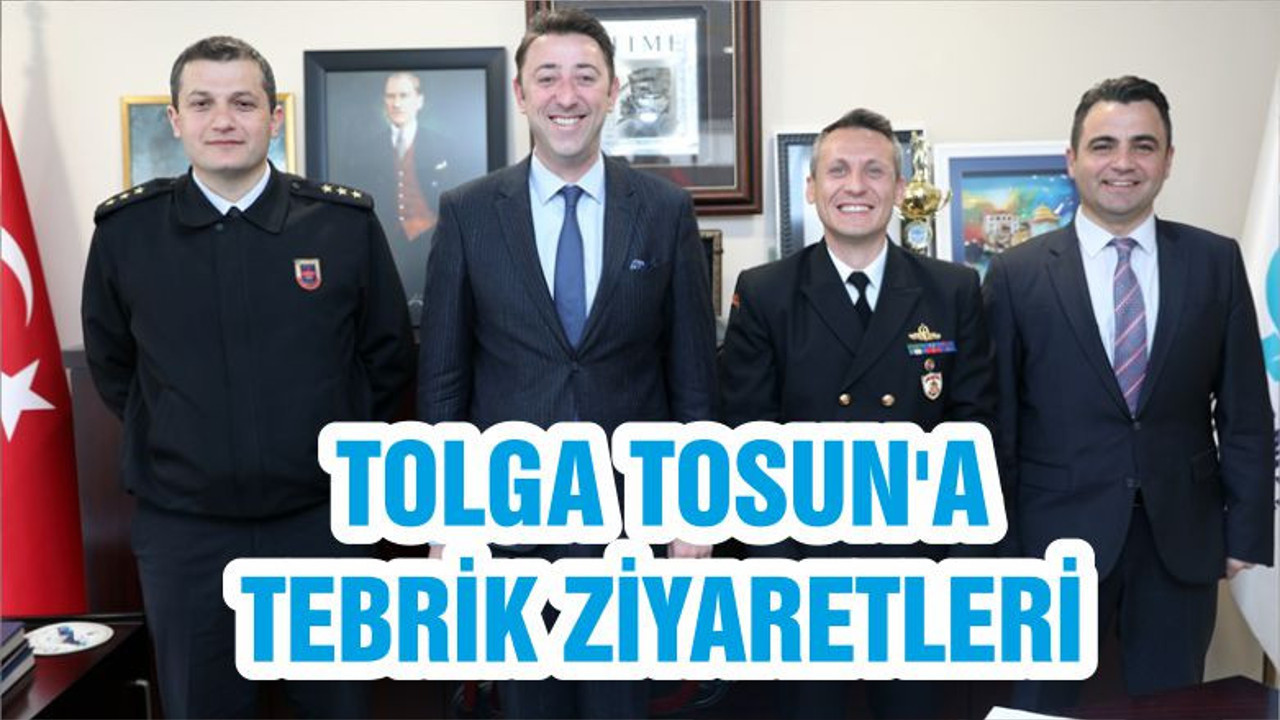 TOLGA TOSUN'A TEBRİK ZİYARETLERİ