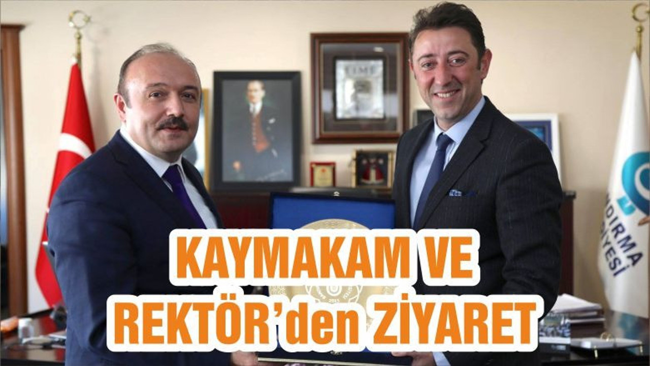 KAYMAKAM VE REKTÖR’den ZİYARET