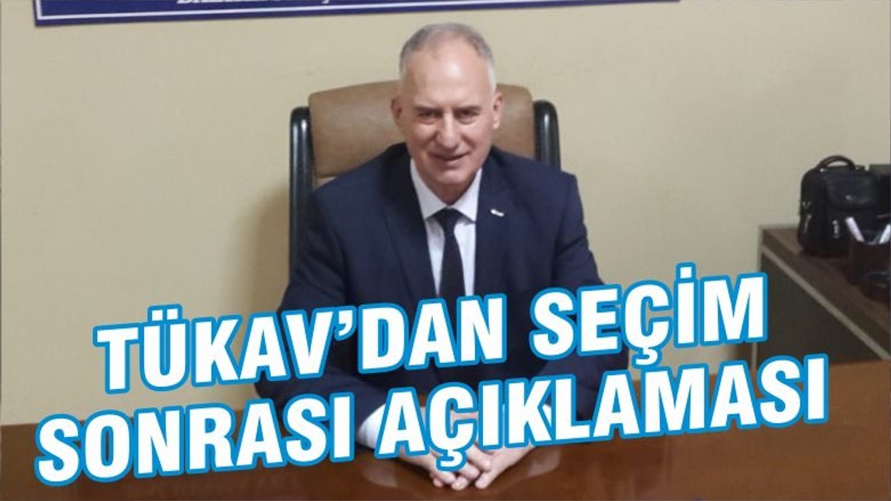 TÜKAV’DAN SEÇİM SONRASI AÇIKLAMASI