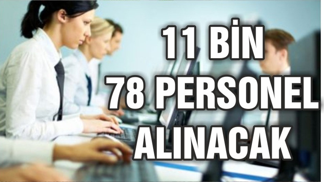 11 BİN 78 PERSONEL ALINACAK