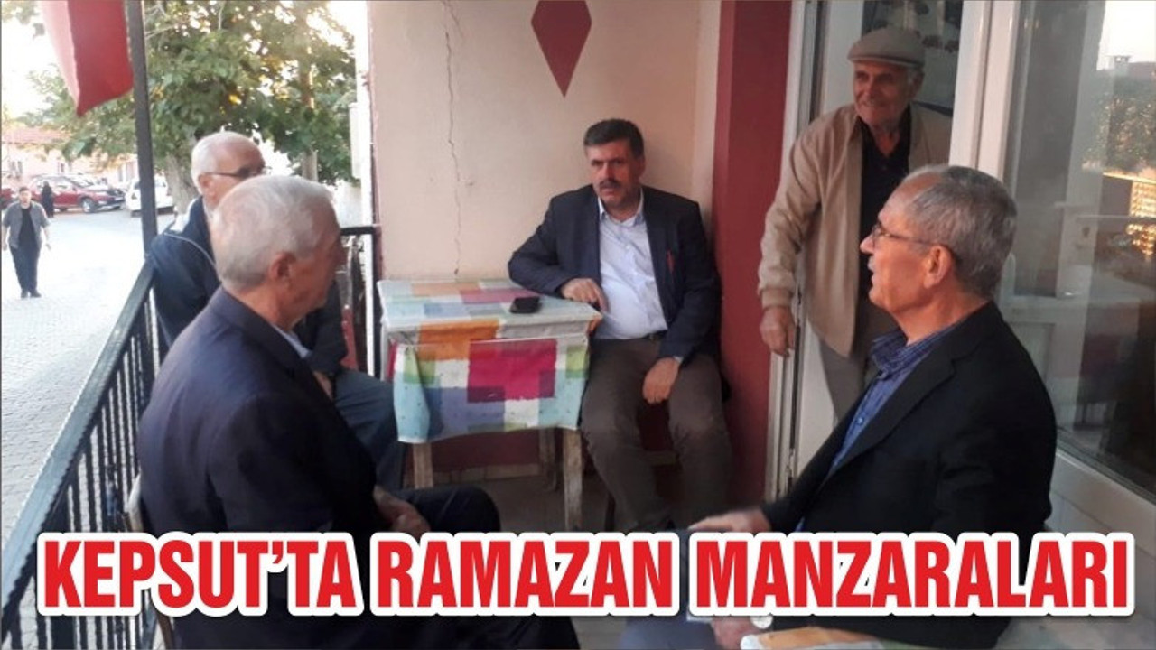 KEPSUT’TA RAMAZAN MANZARALARI