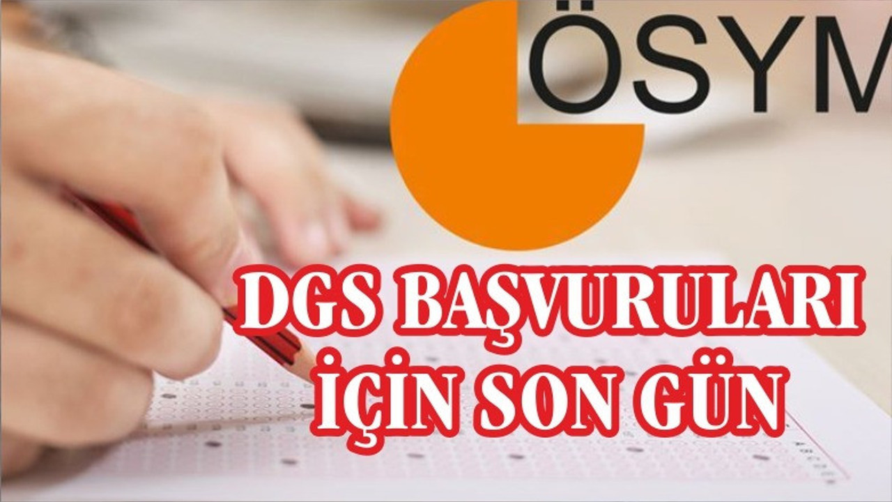 DGS başvuruları için ‘son gün’ uyarısı