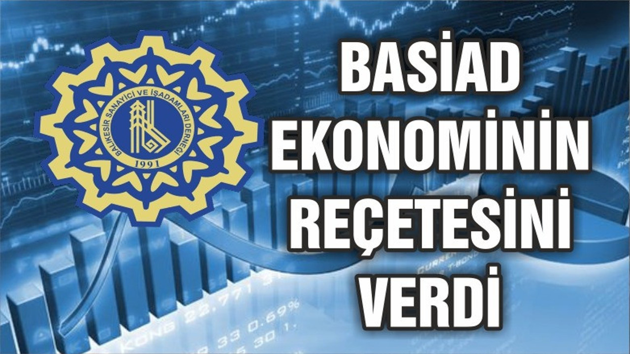 BASİAD EKONOMİNİN REÇETESİNİ VERDİ