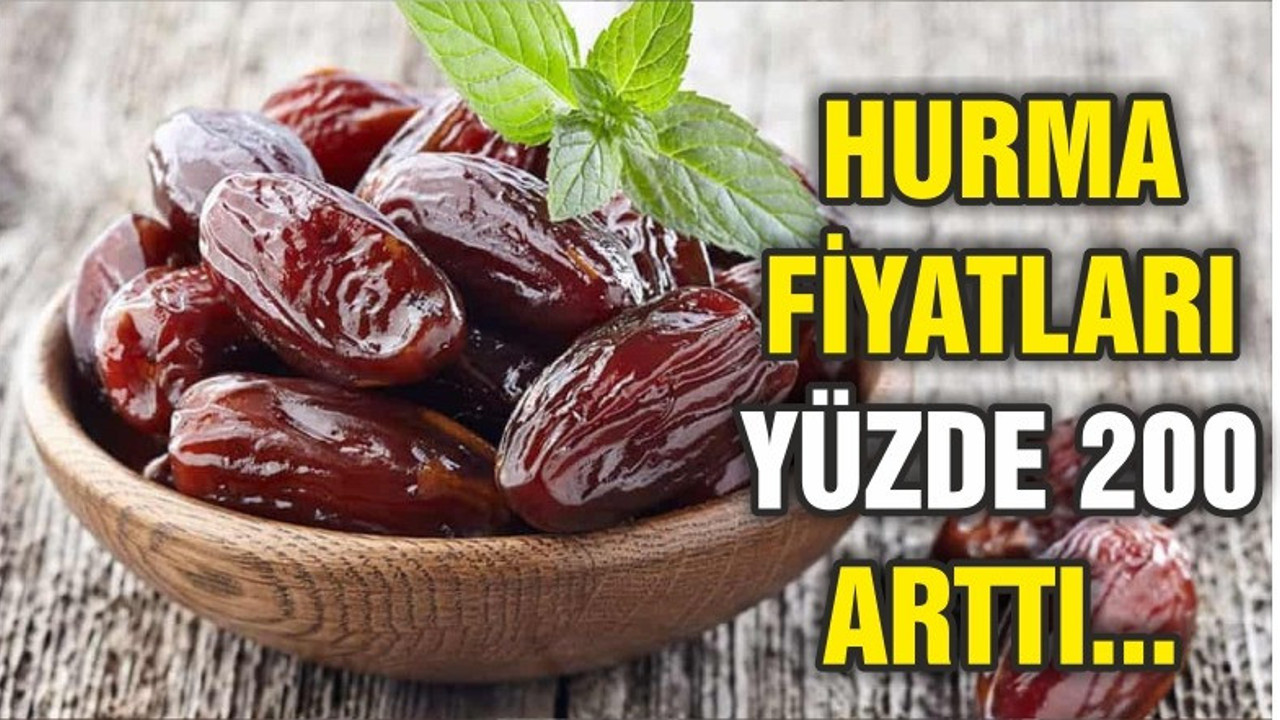 Hurma fiyatları yüzde 200 arttı
