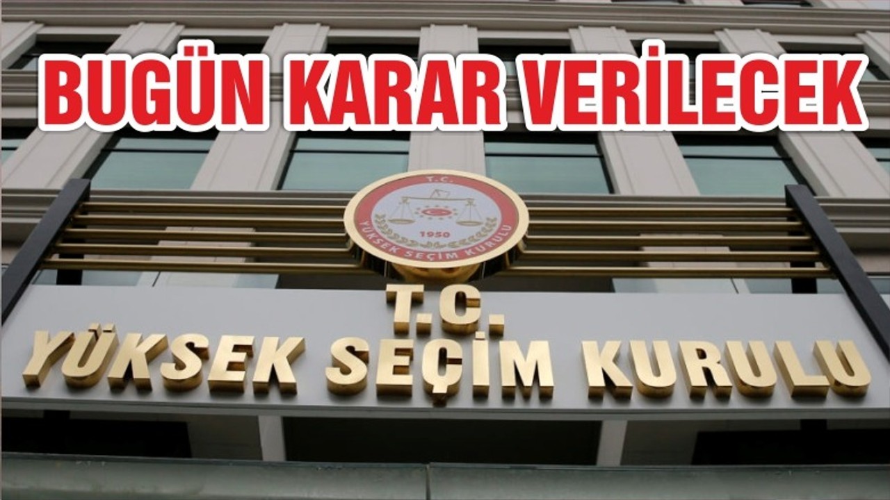 YSK İSTANBUL KARARINI BUGÜN VERECEK