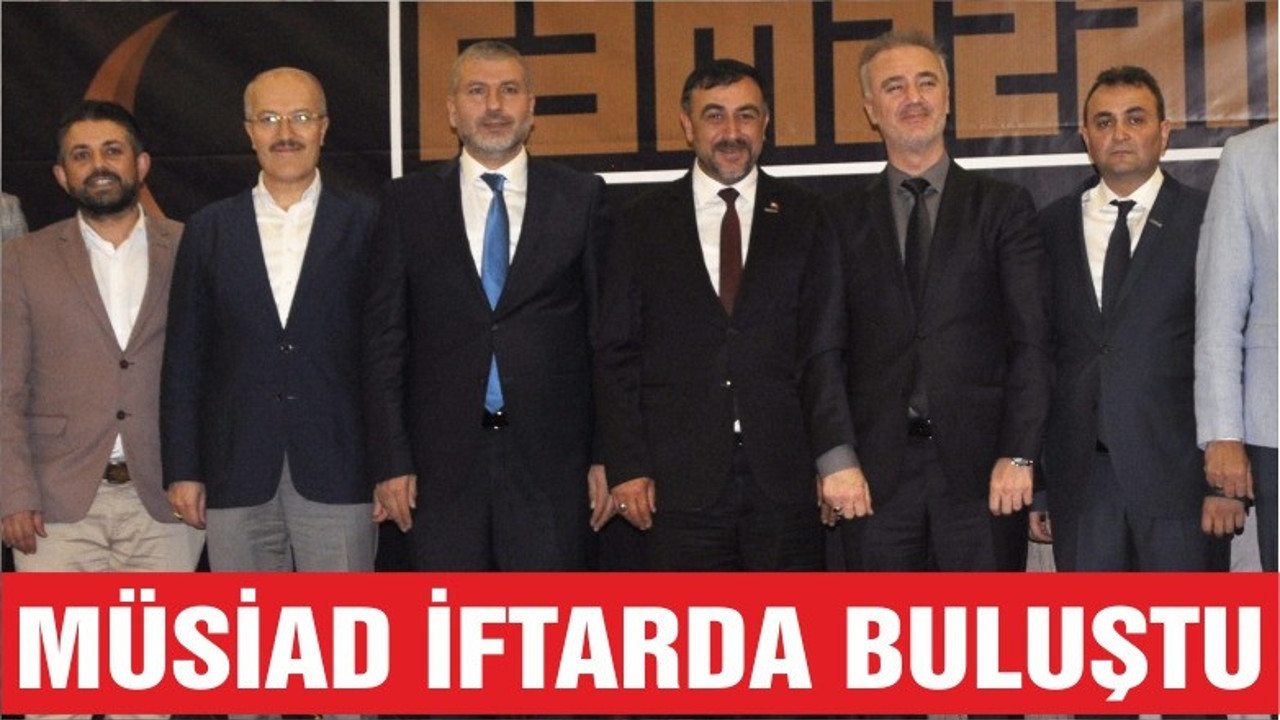 MÜSİAD İFTARDA BULUŞTU