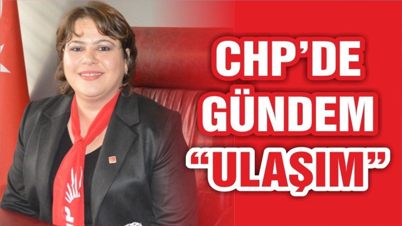 CHP’DEN GÜNDEM “ULAŞIM”