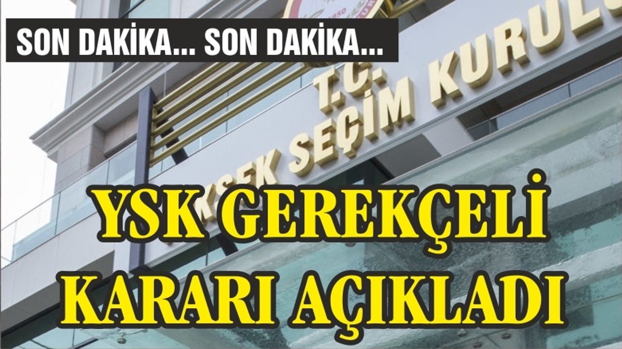 YSK Gerekçeli Kararını Açıkladı