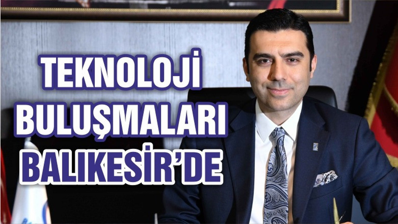 TEKNOLOJİ BULUŞMALARI BALIKESİR’DE