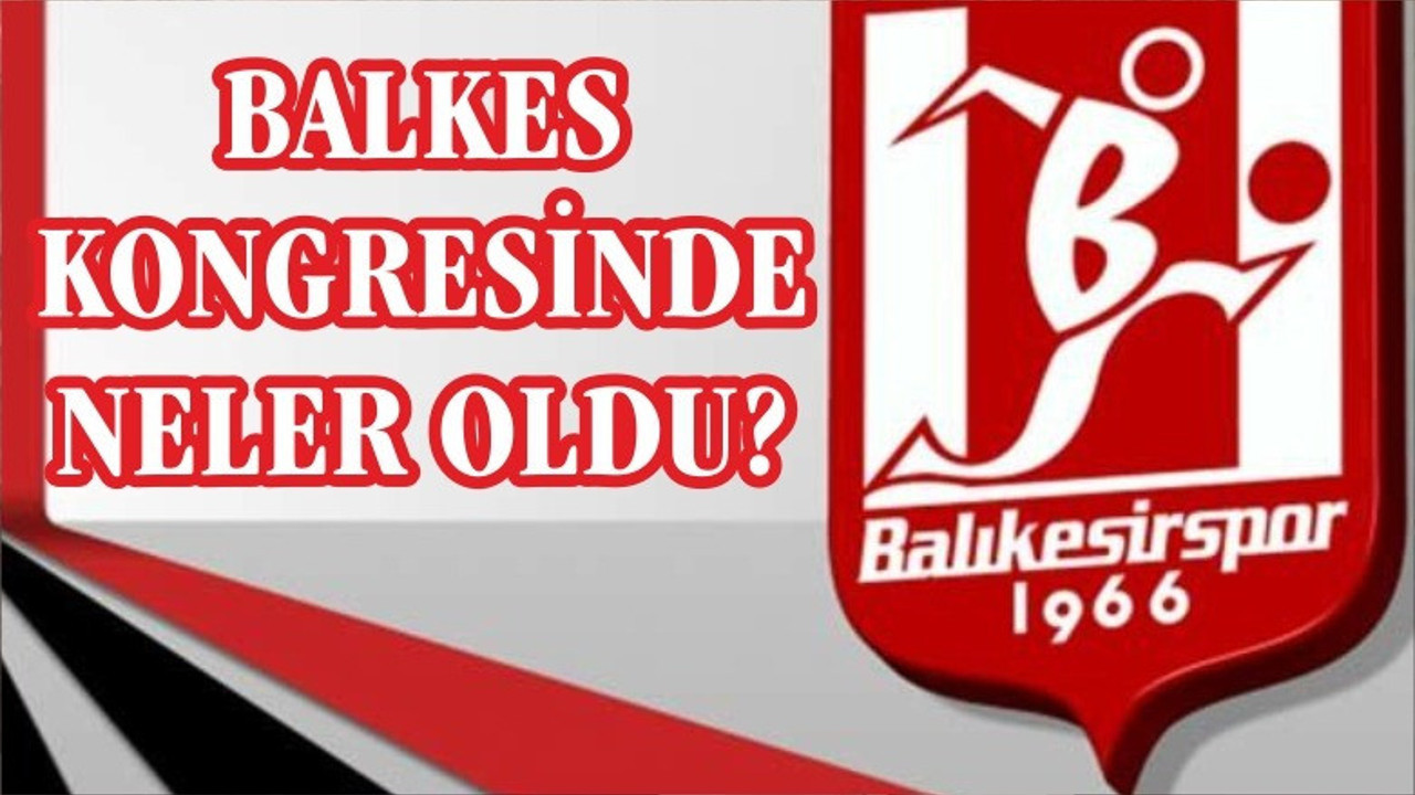 BALKES KONGRESİNDE NELER OLDU?