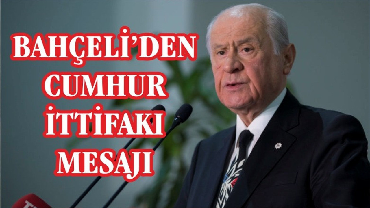 Bahçeli’den ‘Cumhur İttifakı’ mesajı