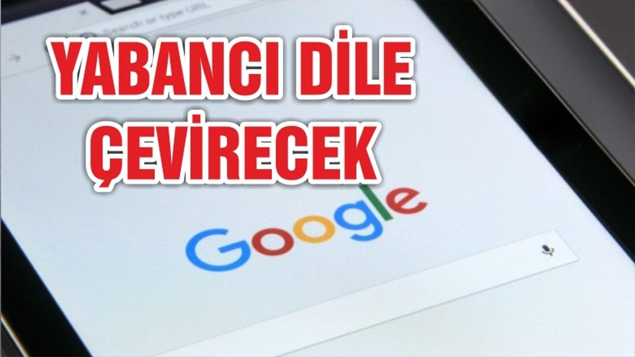 Google sesleri yabancı dile çevirecek