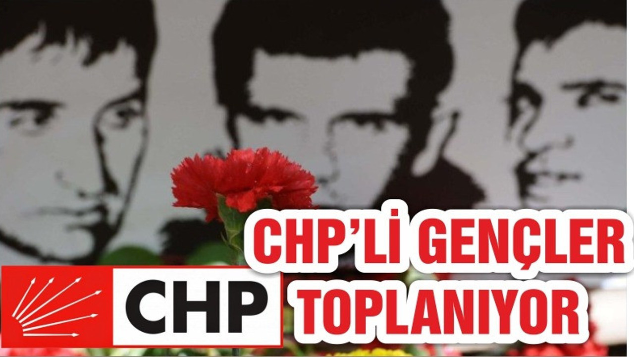 CHP'Lİ GENÇLER İL BAŞKANLIĞINDA TOPLANACAK