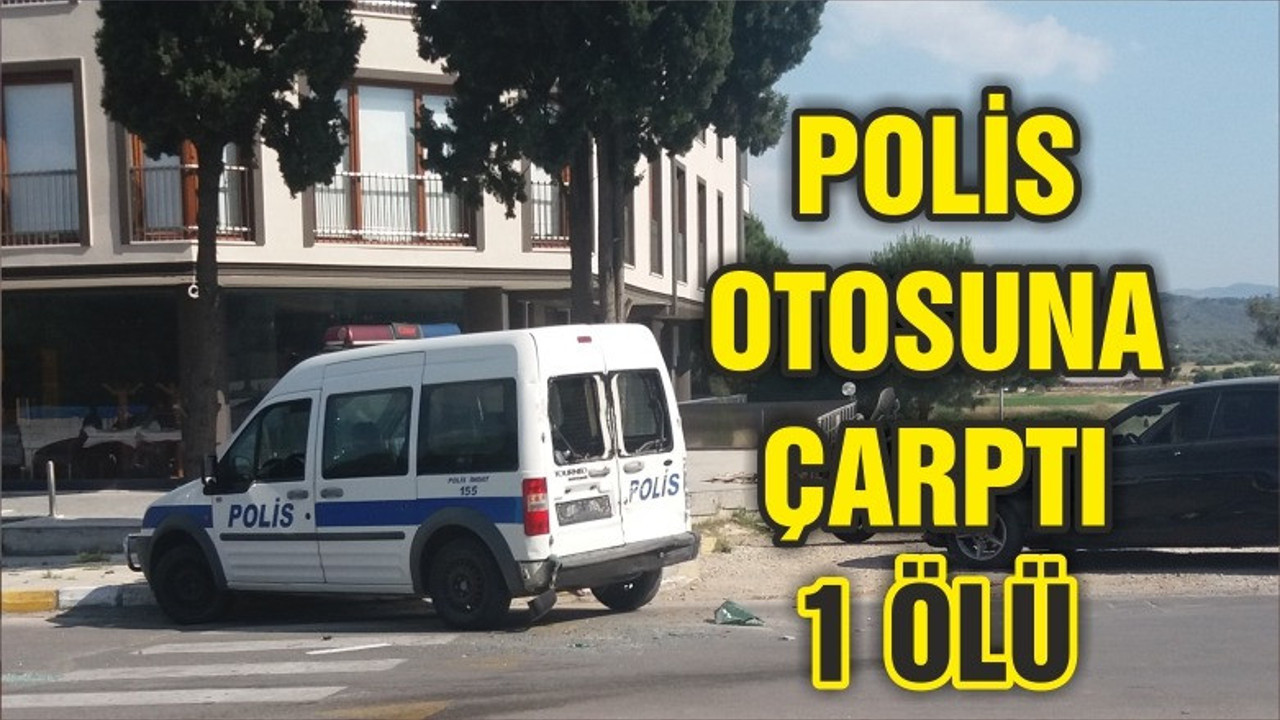 POLİS OTOSUNA ÇARPTI 1 ÖLÜ!