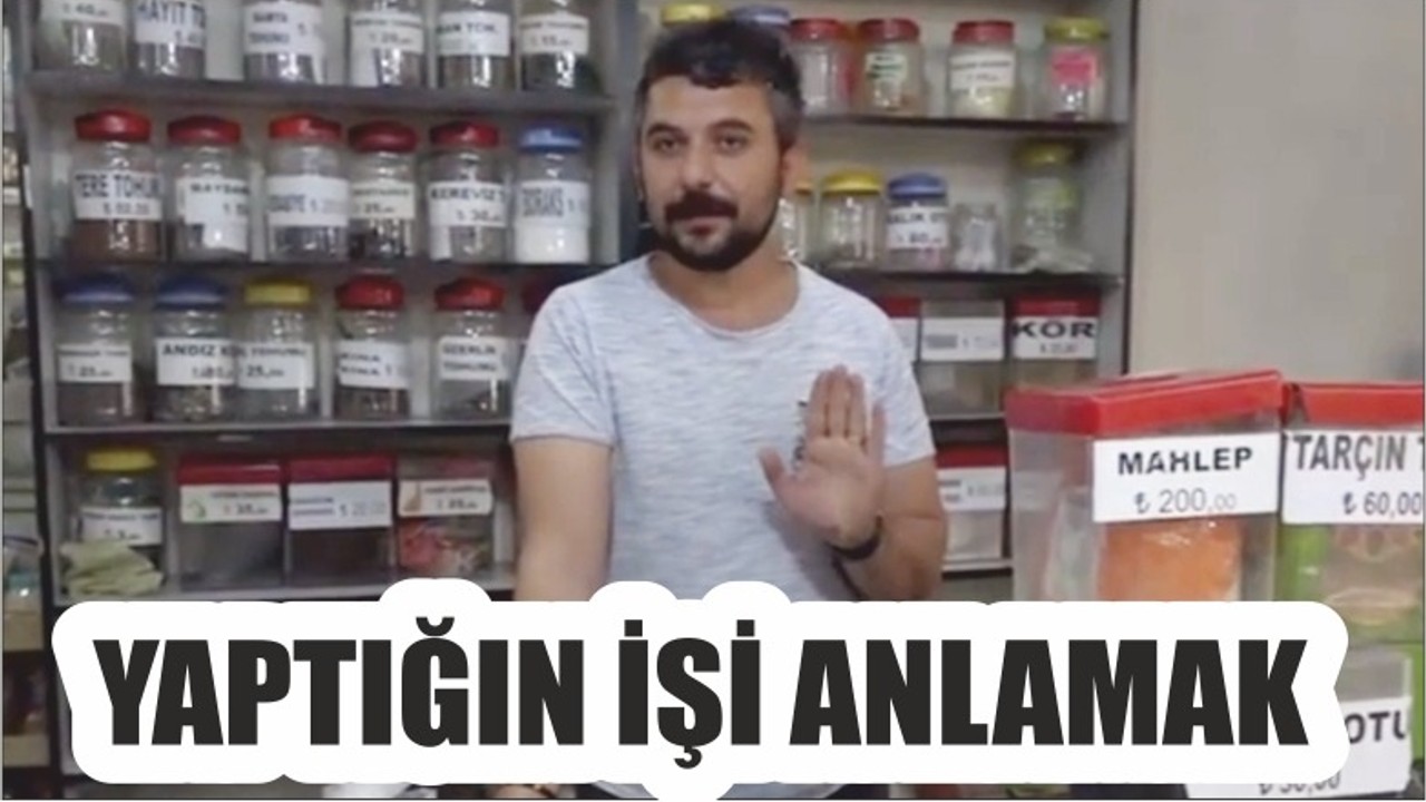YAPTIĞIN İŞİ ANLAMAK