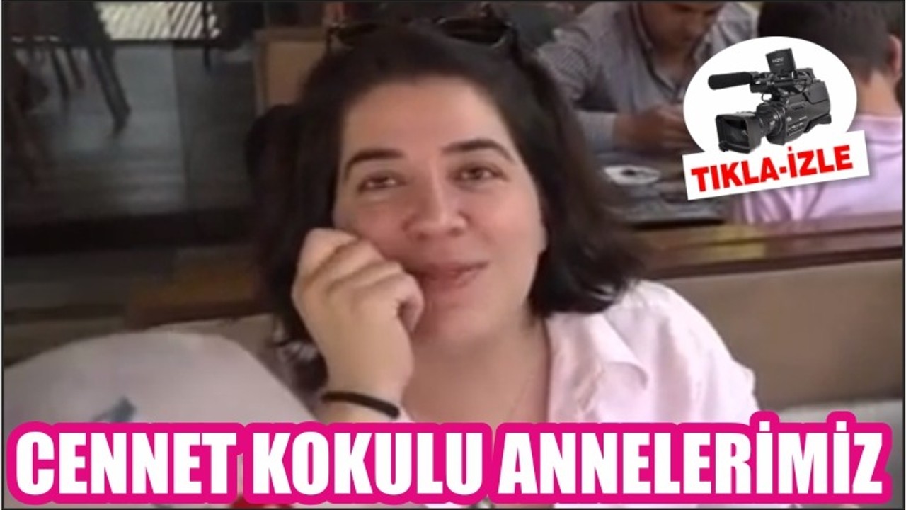 CENNET KOKULU ANNELERİMİZ
