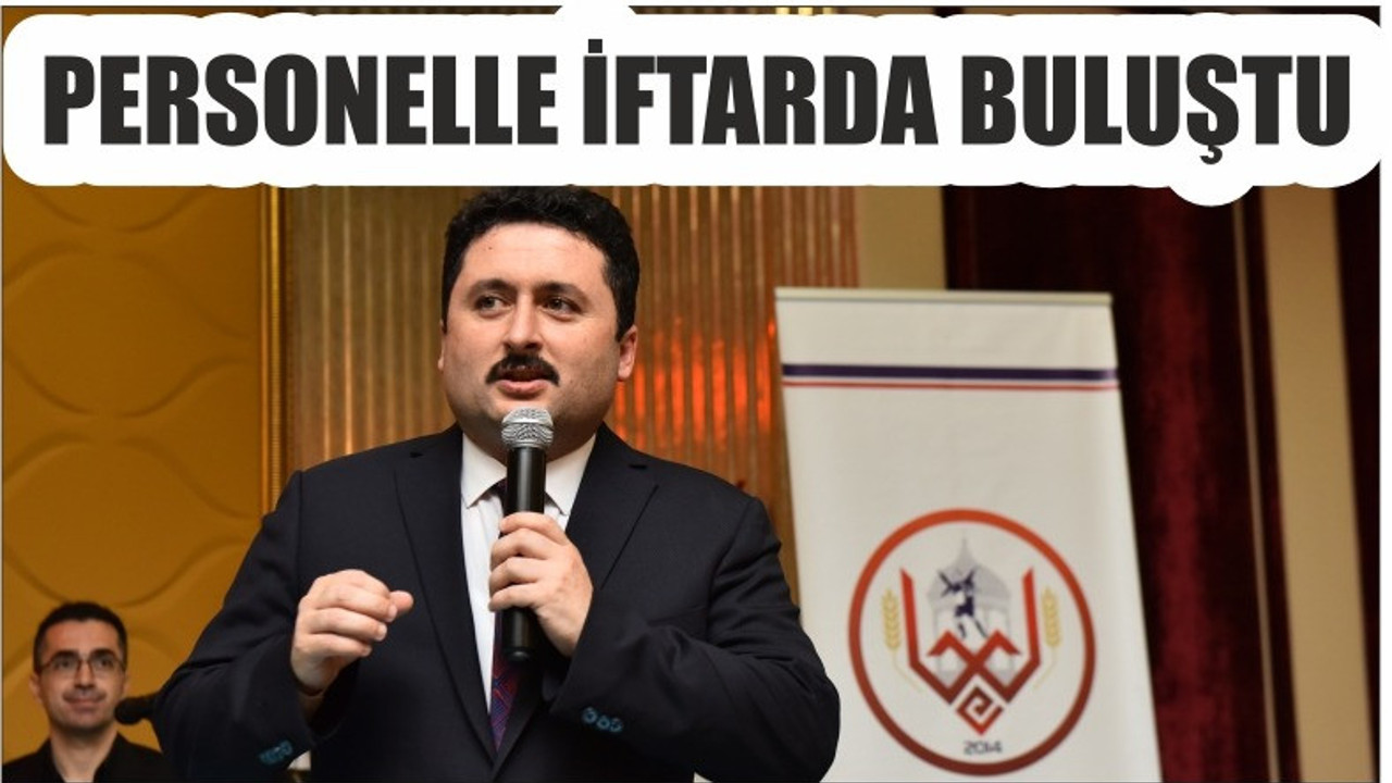 PERSONELLE İFTARDA BULUŞTU