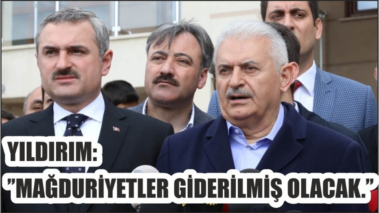 YILDIRIM:''MAĞDURİYETLER GİDERİLMİŞ OLACAK''