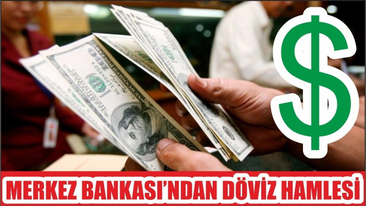 MERKEZ BANKASI'NDAN DÖVİZ HAMLESİ