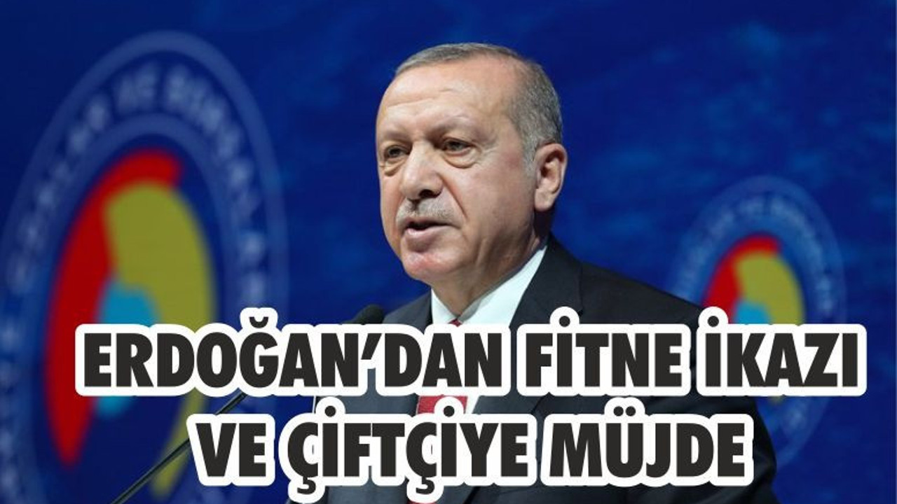 ERDOĞAN’DAN İKAZ VE MÜJDE