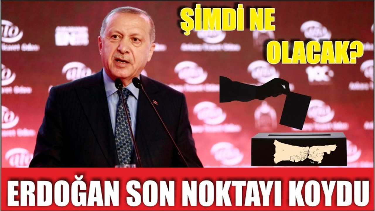 ERDOĞAN SON NOKTAYI KOYDU