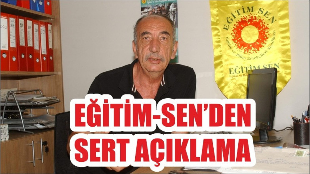 EĞİTİM-SEN'DEN SERT AÇIKLAMA