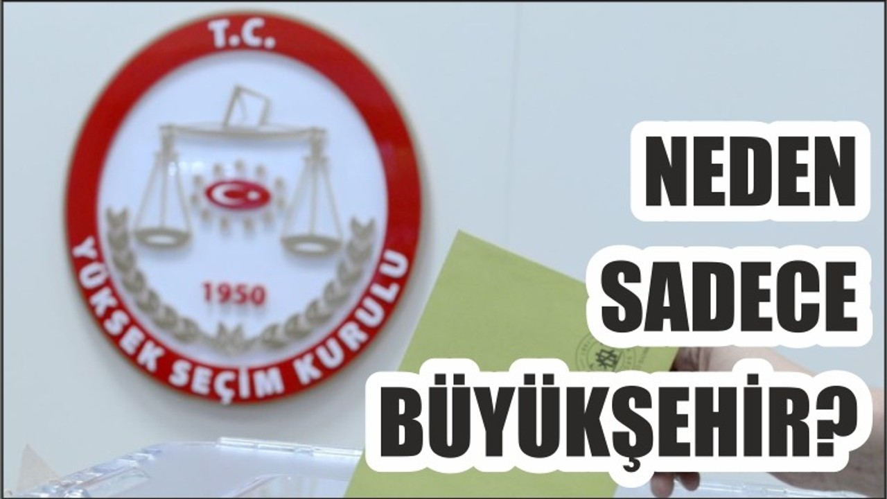 NEDEN SADECE BÜYÜKŞEHİR