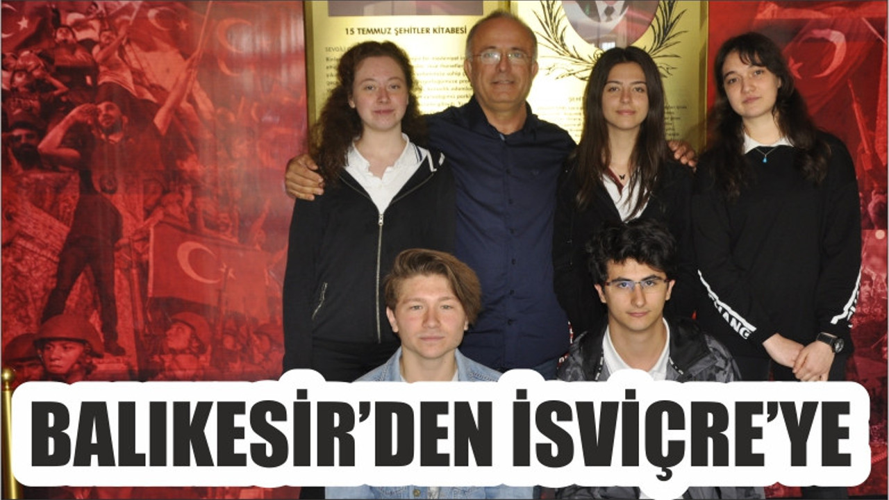 BALIKESİR'DEN İSVİÇRE'YE