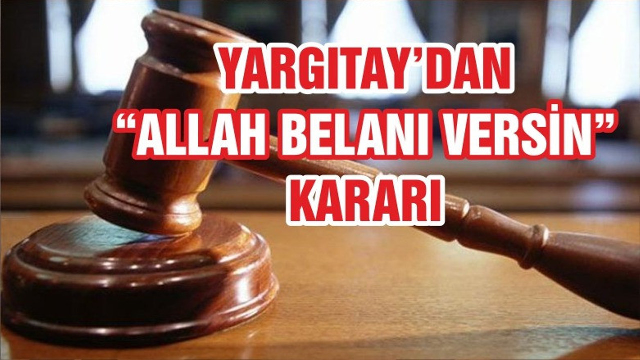 Yargıtay’dan ‘Allah belanı versin’ kararı