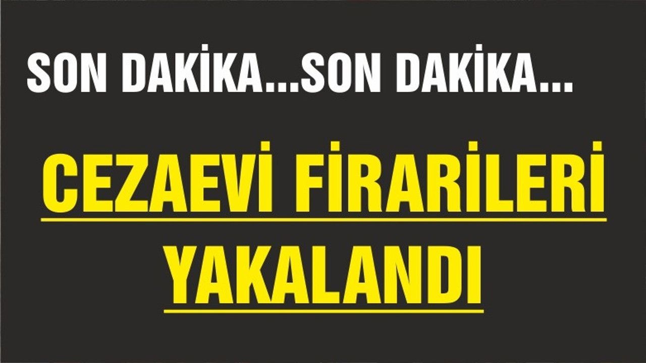 BALIKESİR'DE CEZAEVİ FİRARİLERİ YAKALANDI
