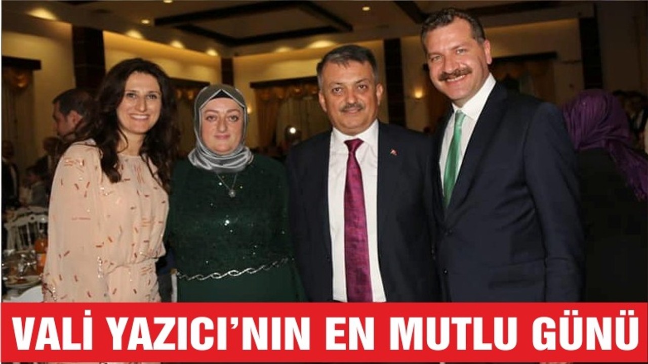 VALİ YAZICI'NIN EN MUTLU GÜNÜ
